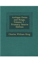 Antique Gems and Rings, Volume 1 - Primary Source Edition