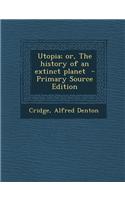 Utopia; Or, the History of an Extinct Planet