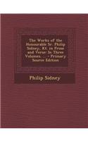 The Works of the Honourable Sr. Philip Sidney, Kt. in Prose and Verse: In Three Volumes. ... - Primary Source Edition: (English)