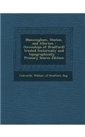 Manningham, Heaton, and Allerton: (Townships of Bradford) Treated Historically and Topographically - Primary Source Edition