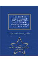 Dutchess County Regiment (150th Regiment of New York State Volunteer Infantry) in the Civil War; - War College Series