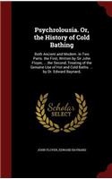 Psychrolousia. Or, the History of Cold Bathing