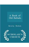 A Book of Old Ballads - Scholar's Choice Edition