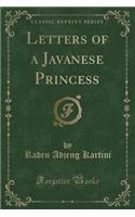 Letters of a Javanese Princess (Classic Reprint)