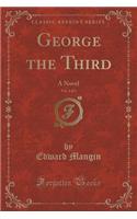 George the Third, Vol. 1 of 3: A Novel (Classic Reprint)