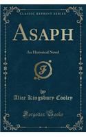 Asaph: An Historical Novel (Classic Reprint)