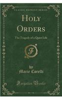 Holy Orders: The Tragedy of a Quiet Life (Classic Reprint)