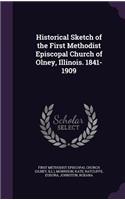 Historical Sketch of the First Methodist Episcopal Church of Olney, Illinois. 1841-1909