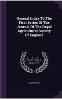 General Index To The First Series Of The Journal Of The Royal Agricultural Society Of England: (English)