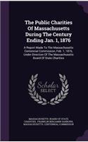 The Public Charities of Massachusetts During the Century Ending Jan. 1, 1876