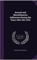 Annual and Miscellaneous Addresses During the Years 1910-1911-1912