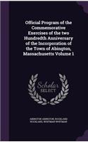 Official Program of the Commemorative Exercises of the two Hundredth Anniversary of the Incorporation of the Town of Abington, Massachusetts Volume 1