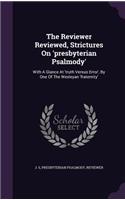 Reviewer Reviewed, Strictures On 'presbyterian Psalmody': With A Glance At 'truth Versus Error', By One Of The Wesleyan 'fraternity'