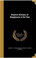 Rejoice Always; or Happiness is for You