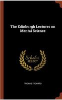 The Edinburgh Lectures on Mental Science