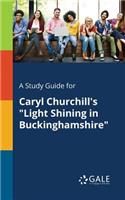 Study Guide for Caryl Churchill's "Light Shining in Buckinghamshire"