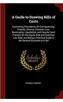 A Guide to Drawing Bills of Costs: Containing Precedents On Conveyancing, Probate, Divorce, Common Law, Bankruptcy, Liquidation, and County Court Prac