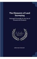 Elements of Land Surveying: Desinged Principally for the Use of Schools and Students