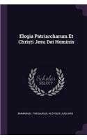 Elogia Patriarcharum Et Christi Jesu Dei Hominis