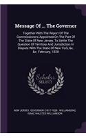 Message Of ... The Governor: Together With The Report Of The Commissioners Appointed On The Part Of The State Of New Jersey, To Settle The Question Of Territory And Jurisdiction