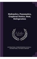 Hydraulics, Pneumatics, Graphical Statics, Heat, Refrigeration