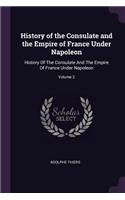 History of the Consulate and the Empire of France Under Napoleon