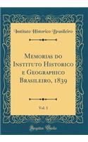 Memorias Do Instituto Historico E Geographico Brasileiro, 1839, Vol. 1 (Classic Reprint)