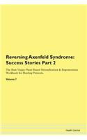 Reversing Axenfeld Syndrome: Success Stories Part 2 The Raw Vegan Plant-Based Detoxification & Regeneration Workbook for Healing Patients. Volume 7