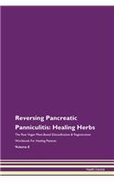 Reversing Pancreatic Panniculitis: Healing Herbs The Raw Vegan Plant-Based Detoxification & Regeneration Workbook For Healing Patients Volume 8