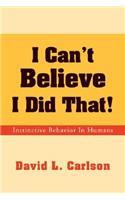I Can't Believe I Did That!