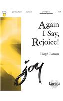 Again I Say, Rejoice!