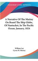 A Narrative Of The Mutiny On Board The Ship Globe, Of Nantucket, In The Pacific Ocean, January, 1824