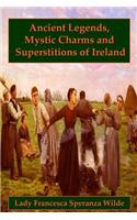 Ancient Legends, Mystic Charms, and Superstitions of Ireland