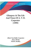 Glimpses At The Life And Times Of A. V. H. Carpenter (1890)