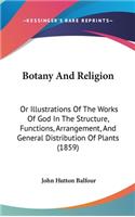 Botany and Religion: Or Illustrations of the Works of God in the Structure, Functions, Arrangement, and General Distribution of Plants (1859)