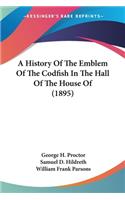 History Of The Emblem Of The Codfish In The Hall Of The House Of (1895)