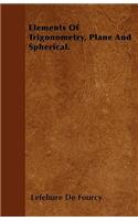 Elements Of Trigonometry, Plane And Spherical.