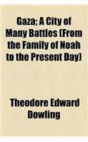 Gaza; A City of Many Battles (from the Family of Noah to the Present Day): A City of Many Battles (From the Family of Noah to the Present Day)(English)