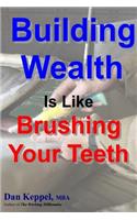 Building Wealth Is Like Brushing Your Teeth