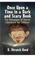 Once Upon a Time in a Dark and Scary Book: The Messages of Horror Literature for Children