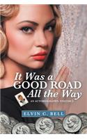 It Was a Good Road All the Way: An Autobiography: Volume I