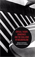 Critical Theory, Democracy, and the Challenge of Neoliberalism