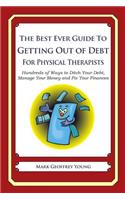 The Best Ever Guide to Getting Out of Debt for Physical Therapists: Hundreds of Ways to Ditch Your Debt, Manage Your Money and Fix Your Finances(English)
