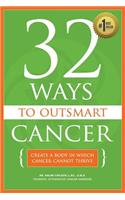 32 Ways To OutSmart Cancer: Create A Body In Which Cancer Cannot Thrive