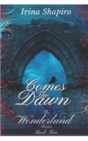 Comes The Dawn (The Wonderland Series: Book 5)(5 Wonderland)