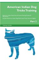 American Indian Dog Tricks Training American Indian Dog Tricks & Games Training Tracker & Workbook. Includes: American Indian Dog Multi-Level Tricks, Games & Agility. Part 2: American Indian Dog Multi-Level Tricks, Games & Agility. Part 2