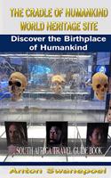 The Cradle of Humankind World Heritage Site: Discover the Birthplace of Humankind(1 South Africa Travel Books)