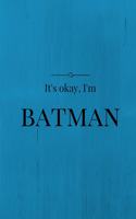 Don't worry, I'm Batman