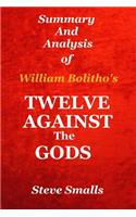 Twelve Against the Gods: Summary and Analysis: Key Lessons from the Classic Book by William Bolitho!