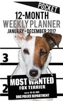 2017 Pocket Weekly Planner - Most Wanted Fox Terrier: Daily Diary Monthly Yearly Calendar